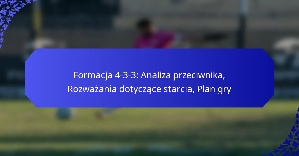 Formacja 4-3-3: Analiza przeciwnika, Rozważania dotyczące starcia, Plan gry
