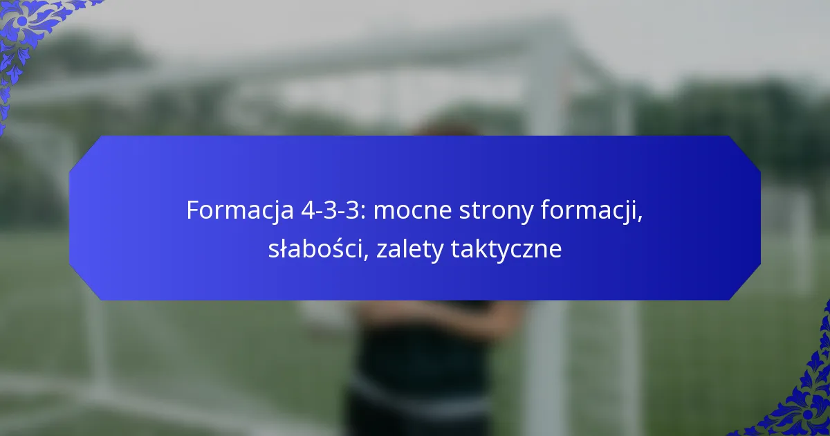Formacja 4-3-3: mocne strony formacji, słabości, zalety taktyczne