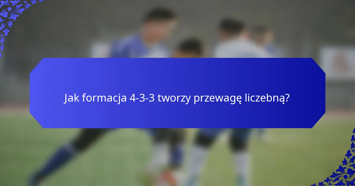 Jak formacja 4-3-3 tworzy przewagę liczebną?